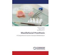 Maxillofacial Prosthesis: A Comprehensive Guide to Extraoral Rehabilitation