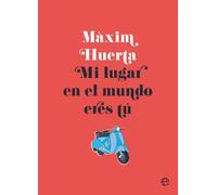 Màxim Huerta Javier Jubera García Mà Mi lugar en el mundo eres tú (Paperback)