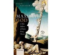Maximal God: A New Defence of Perfect Being Theism – Oxford University Press