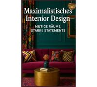 Maximalistisches Interior Design: Mutige Räume, Starke Statements