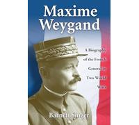 Maxime Weygand: A Biography of the French General in Two World Wars