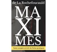 Maximes de La Rochefoucauld - Comprendre les ressorts réels du comportement humain: Texte intégral enrichi de 150 fiches pratiques sur l'amour-propre, les passions et les relations humaines