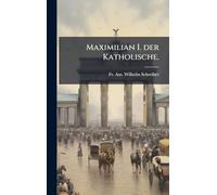 Maximilian I. der Katholische.