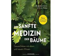 Maximilian Mose Die sanfte Medizin der Bäume: Gesund leben mit altem (Paperback)
