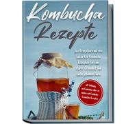 Maximilian Stra Kombucha Rezepte: Das Rezeptbuch mit den leckersten (Paperback)