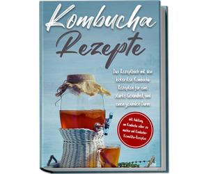 Maximilian Stra Kombucha Rezepte: Das Rezeptbuch mit den leckersten (Paperback)