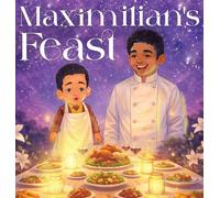 Maximilian's Feast: A Story Inspired by True Events