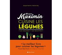 MAXIMIN CUISINE LES LEGUMES - NED: 60 légumes, 420 recettes