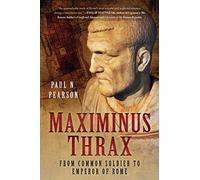 Maximinus Thrax: From Common Soldier to Emperor of Rome