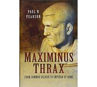 Maximinus Thrax: From Common Soldier to Emperor of Rome