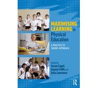 Maximising Learning in Physical Education : A Practice to Theory Approach