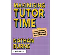 Maximising Tutor Time : Lift Attainment, Improve Behaviour, Boost Attendance