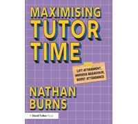 Maximising Tutor Time: Lift Attainment, Improve Behaviour, Boost Attendance