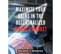 Maximize Your Gains in the Decentralized Finance Market: Unlock the Secrets to Maximizing Your Earnings in the Expanding World of Decentralized Finance