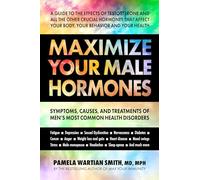 Maximize Your Male Hormones: Symptoms, Causes and Treatments of Men's Most Common Health Disorders