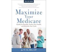 Maximize Your Medicare: 2026-2027: Qualify for Benefits, Protect Your Health, and Minimize Your Costs