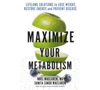 Maximize Your Metabolism : Lifelong Solutions to Lose Weight, Restore Energy, and Prevent Disease