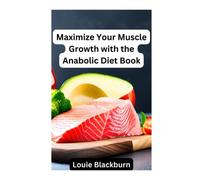 Maximize Your Muscle Growth with the Anabolic Diet Book: A Complete Guide to Building Muscle and Losing Fat
