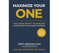 Maximize Your One: The Dark Reps Playbook: A Practical Guide to Focus, Discipline, and Identity