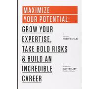 Maximize Your Potential: Grow Your Expertise, Take Bold Risks & Build an Incredible Career: 2 (99U)