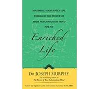 MAXIMIZE YOUR POTENTIAL THROUGH THE POWER OF YOUR SUBCONSCIOUS MIND FOR AN ENRICHED LIFE