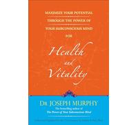Maximize Your Potential Through the Power of Your Subconscious Mind for Health and Vitality