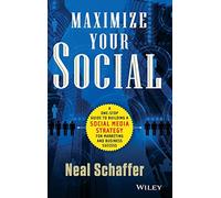 Maximize Your Social: A One-Stop Guide to Building a Social Media Strategy for Marketing and Business Success