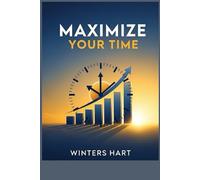 Maximize Your Time:: Proven Productivity Hacks for Entrepreneurs to Achieve More in Less Time