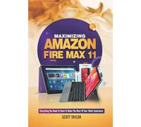 Maximizing Amazon Fire Max 11: Everything you need to know to make the Most of your Tablet Experience
