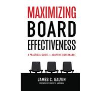 Maximizing Board Effectiveness: A Practical Guide for Effective Governance