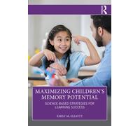 Maximizing Children’s Memory Potential : Science-Based Strategies for Learning Success