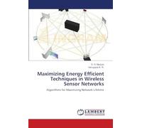 Maximizing Energy Efficient Techniques in Wireless Sensor Networks: Algorithms for Maximizing Network Lifetime