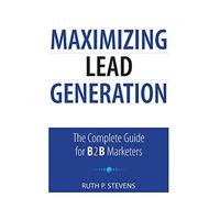 Maximizing Lead Generation: The Complete Guide for B2B Marketers (Que Biz-Tech)
