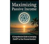 Maximizing Passive Income: A Comprehensive Guide to Leveraging A.I. as Your Personal Assistant