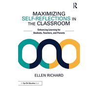 Maximizing Self-Reflections in the Classroom: Enhancing Learning for Students, Teachers, and Parents