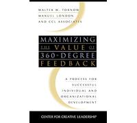 Maximizing the Value of 360-degree Feedback: A Process for Successful Individual and Organizational Development: 22 (J-B C enter for Creative Leadership))