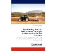 Maximizing Tractor Performance through Ballast and Inflation Pressure: An approach for reducing fuel consumption and improving tractive and field efficiencies for heavy draft operations