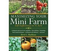Maximizing Your Mini Farm: Self-Sufficiency on 1/4 Acre