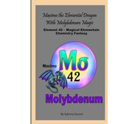 Maximo The Elemental Dragon With Molybdenum Magic: Element 42 - Magical Elementals Chemistry Fantasy Series