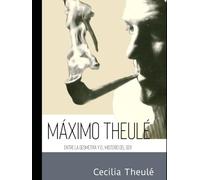 MÁXIMO THEULÉ: ENTRE LA GEOMETRÍA Y EL MISTERIO DEL SER