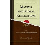 Maxims, and Moral Reflections (Classic Reprint)