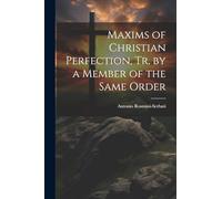 Maxims of Christian Perfection, Tr. by a Member of the Same Order