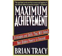 Maximum Achievement: Strategies and Skills that Will Unlock Your Hidden Powers to Succeed (Fireside Book)