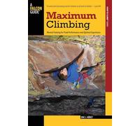 Maximum Climbing (Falcon Guides How to Climb) (How to Climb Series): Mental Training For Peak Performance And Optimal Experience