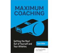 Maximum Coaching: Getting the most out of yourself and your athletes