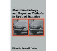 Maximum Entropy and Bayesian Methods in Applied Statistics : Proceedings of the Fourth Maximum Entropy Workshop University of Calgary, 1984