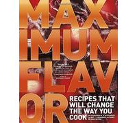 Maximum Flavor: Recipes That Will Change the Way You Cook