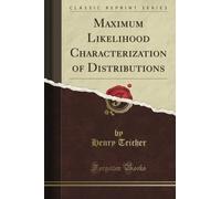 Maximum Likelihood Characterization of Distributions (Classic Reprint)