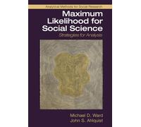 Maximum Likelihood for Social Science: Strategies for Analysis (Analytical Methods for Social Research)