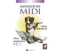 Maximum MIDI Music Applications in C++ Learn to Write Music Computer Programs Using Musical Instrument Digital Interface (MIDI)